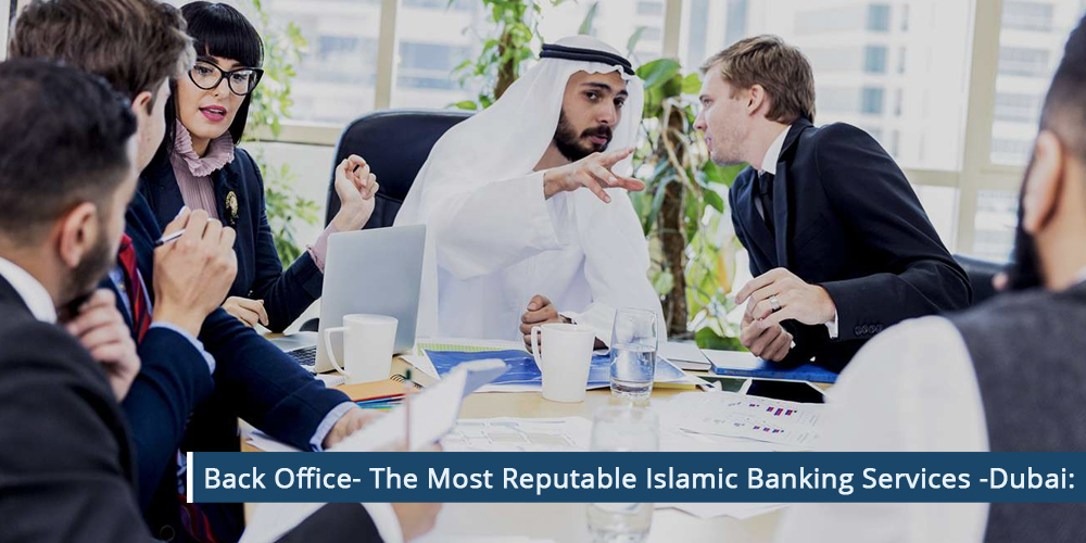 Back Office- The Most Reputable Islamic Banking Services -Dubai