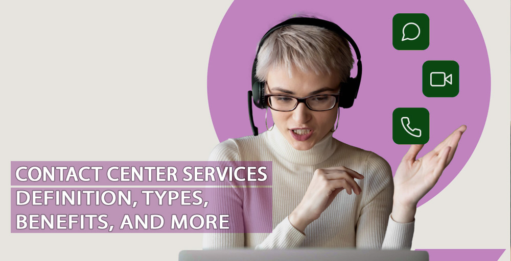 Contact Center Services, Definition, Types, Benefits, and More