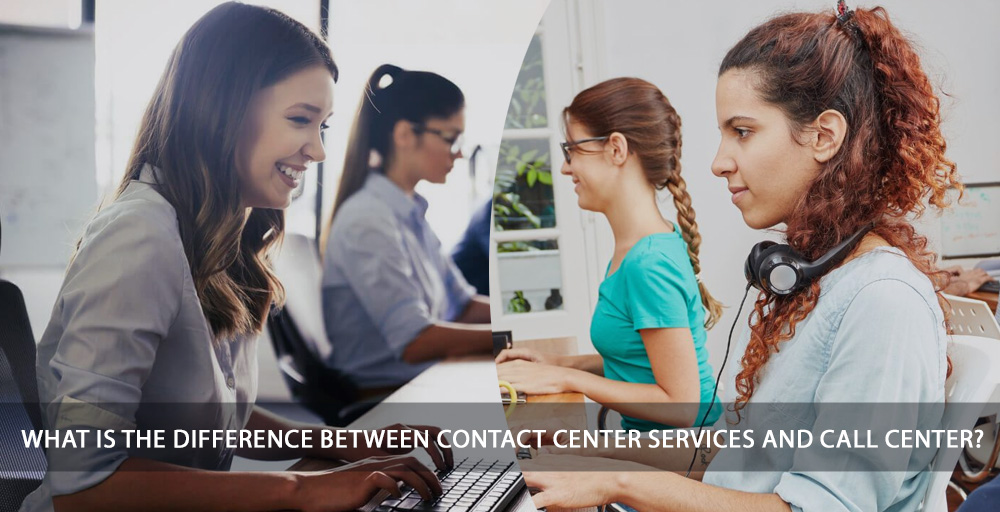 What Is The Difference Between Contact Center Services And Call Center?