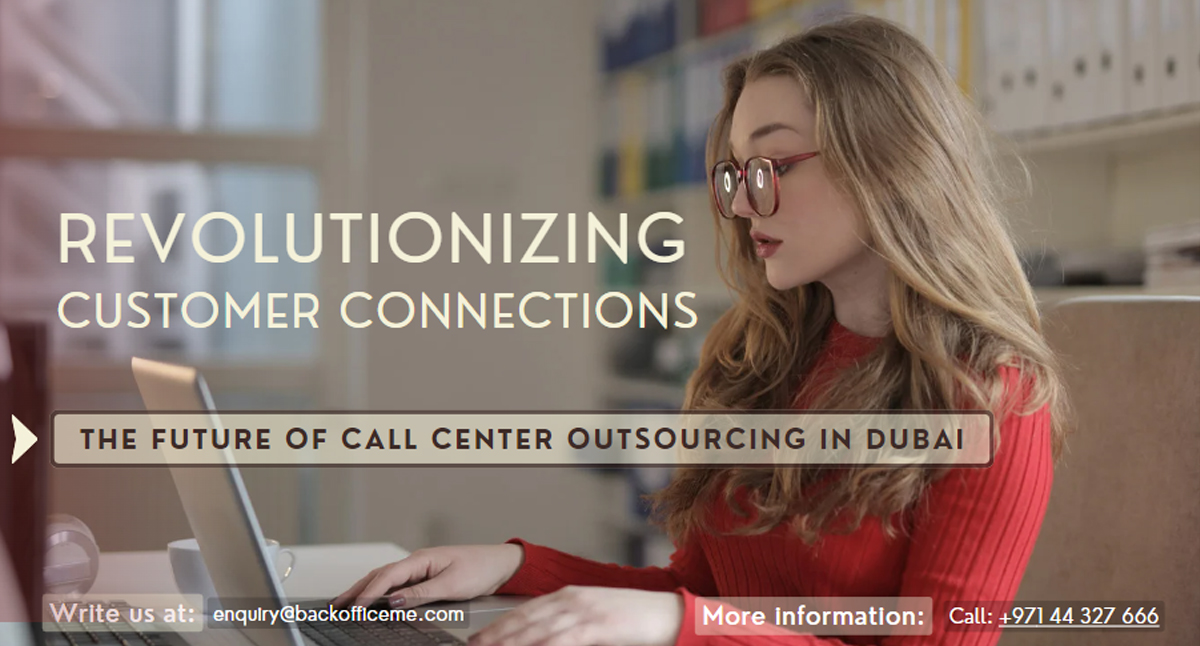 Revolutionizing Customer Connections - The Future of Call Center Outsourcing in Dubai